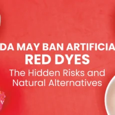 FDA May Ban Artificial Red Dyes: Hidden Risks & Natural Alternatives