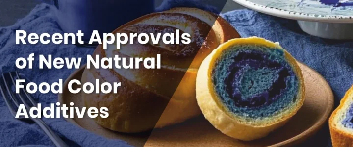 Recent Approvals of New Natural Food Color Additives Recent Approvals of New Natural Food Color Additives