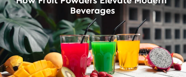 How Fruit Powders Elevate Modern Beverages How Fruit Powders Elevate Modern Beverages
