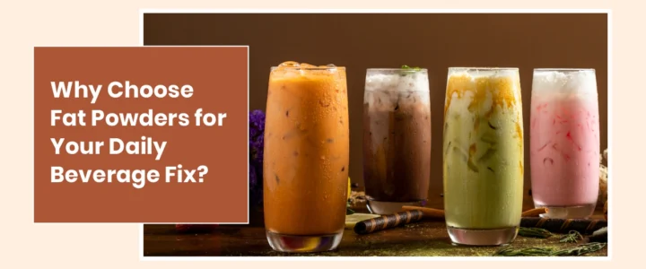 Why Choose Fat Powders for Your Daily Beverage Fix? Why Choose Fat Powders for Your Daily Beverage Fix?